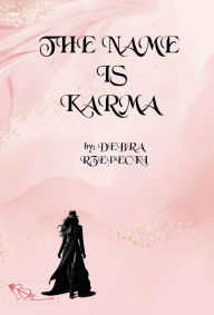 Title: The NAME is KARMA, Author: Debra Ray