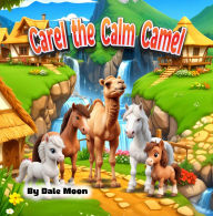 Title: Carel The Calm Camel, Author: Dale Moon
