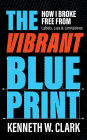 THE VIBRANT BLUEPRINT: How I Broke Free From Labels, Lies & Limitations