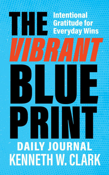 The Vibrant Blueprint Daily Journal: Intentional Gratitude for Everyday Wins