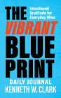 The Vibrant Blueprint Daily Journal: Intentional Gratitude for Everyday Wins