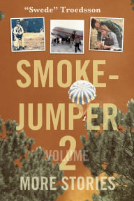 Title: Smokejumper: Volume 2: More Stories, Author: 