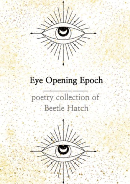 Eye Opening Epoch: Poetry Collection of Beetle Hatch