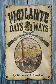 Title: Vigilante Days & Ways: Updated Edition, Author: Nathaniel P. Langford