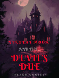 Title: Nikolai Moon and the Devil's Due, Author: Trevor Goolsby