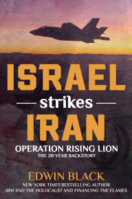 Title: Israel Strikes Iran: Operation Rising Lion: The 20-Year Backstory, Author: Edwin Black