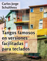 Title: Tangos famosos en versiones facilitadas para teclados, Author: Carlos Jorge Schulthess