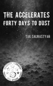 Title: The Accelerates: Forty Days to Dust, Author: Tak Salmastyan