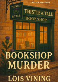 Title: Thistle & Tale Bookshop Murder, Author: Lois Vining