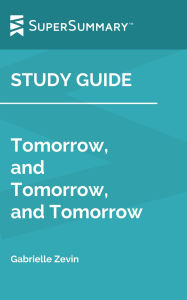 Title: Study Guide: Tomorrow, and Tomorrow, and Tomorrow by Gabrielle Zevin (SuperSummary), Author: SuperSummary