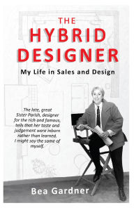 Title: The Hybrid Designer: My Life in Sales and Design, Author: Bea Gardner