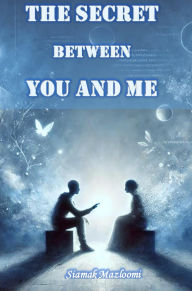 Title: The Secret Between You and Me, Author: Siamak Mazloomi