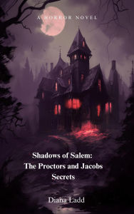 Title: Shadows of Salem The Proctors Jacobs Secrets, Author: Diana Ladd