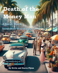 Title: The Death of the Money Man: Sarah Black Insurnace Investigator, Author: Karen Flynn