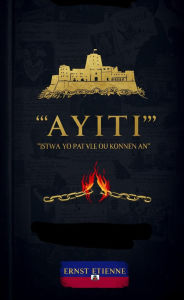 Title: Ayiti: Istwa Yo Pat Vle Ou Konnen an, Author: Ernst Etienne