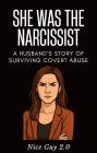 SHE WAS THE NARCISSIST: A Husband's Story of Surviving Covert Abuse