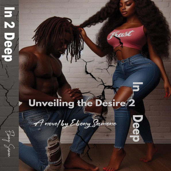 Unveiling the desire 2 in 2 deep