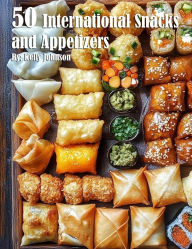 Title: 50 International Snacks and Appetizers, Author: Kelly Johnson
