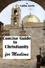Concise Guide to Christianity: for Muslims