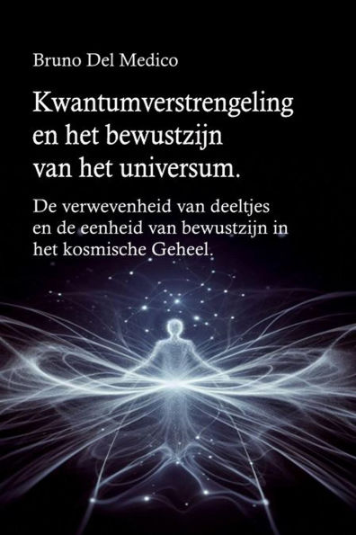 Kwantumverstrengeling en het bewustzijn van het universum: De verwevenheid van deeltjes en de eenheid van bewustzijn in het kosmische Geheel.