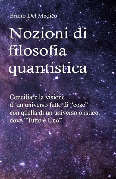Nozioni di filosofia quantistica.: Conciliare la visione di un universo fatto di 