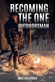 Title: Becoming The One Outdoorsman, Author: Matt Waggoner
