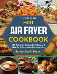 Title: The Ultimate Hot Air Fryer Cookbook: 100 Authentic Recipes for Crispy and Healthy dishes complete or partial., Author: Mr Professor