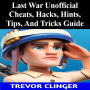 Last War Unofficial Cheats, Hacks, Hints, Tips, And Tricks Guide