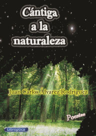 Title: CÁNTIGA A LA NATURALEZA: POESÍAS, Author: Juan Carlos Alvarez Rodriguez