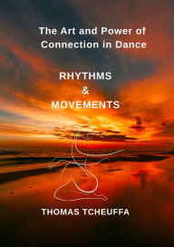 Title: The Dance of Connection: Mastering Partnered Dance and the Magic of Becoming One, Author: Thomas Tcheuffa