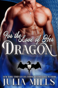 Title: For the Love of Her Dragon, Author: Julia Mills
