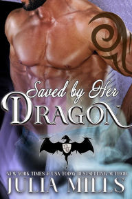 Title: Saved by Her Dragon, Author: Julia Mills