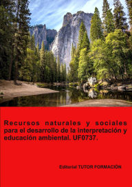 Title: Recursos naturales y sociales para el desarrollo de la interpretación y educación ambiental. UF0737., Author: Pilar González Molina