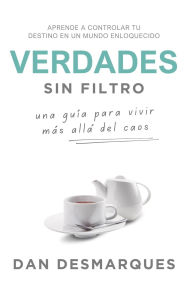 Title: Verdades Sin Filtro: Una Guía Para Vivir Más Allá Del Caos, Author: Dan Desmarques
