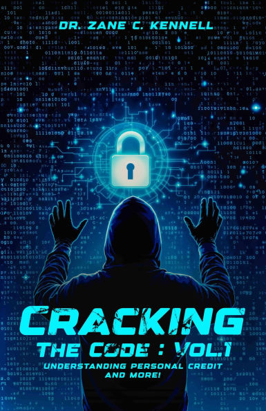 CRACKING THE CODE: VOL 1: UNDERSTANDING PERSONAL CREDIT AND MORE!