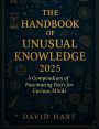 The Handbook of Unusual Knowledge 2025: A Compendium of Fascinating Facts for Curious Minds