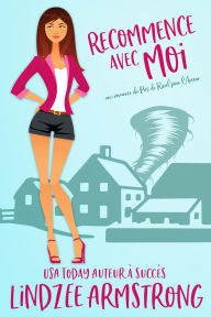Title: Recommence avec Moi: une romance de seconde chance dans une petite ville, Author: Lindzee Armstrong