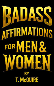 Title: BADASS AFFIRMATIONS FOR MEN & WOMEN, Author: T. McGuire