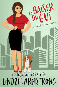 Title: Le Baiser du Gui: un baiser mystérieux, une romance d'ennemis à amoureux, Author: Lindzee Armstrong