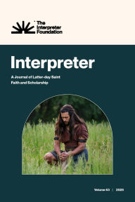 Title: Interpreter: A Journal of Latter-day Saint Faith and Scholarship, Volume 63 (2025), Author: Daniel C. Peterson Et Al