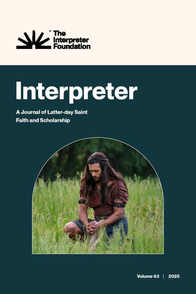 Interpreter: A Journal of Latter-day Saint Faith and Scholarship, Volume 63 (2025)