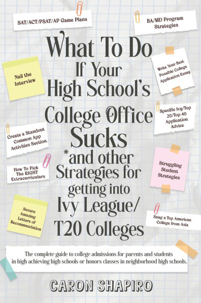 What To Do If Your High School's College Office Sucks* *and other strategies for getting into Ivy League/ T20 Colleges: The complete guide to college admissions for parents and students in high achieving high schools or honors classes in ne
