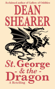 Title: St. George and the Dragon: A Retelling (Lives of the Saints, or, The Golden Legend), Author: Dean Shearer
