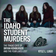 Title: The Idaho Student Murders, Author: Kyle L. Lugo