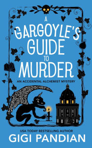 A Gargoyle's Guide to Murder: An Accidental Alchemist Mystery