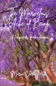 Title: Marvelous Ache of Being, Author: Maria Petita