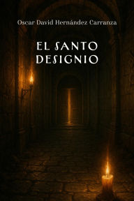 Title: El santo designio, Author: Oscar David Hernández Carranza