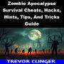 Zombie Apocalypse Survival Cheats, Hacks, Hints, Tips, And Tricks Guide