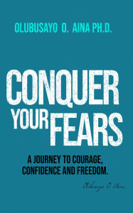 Title: Conquer Your Fears, Author: Olubusayo Aina