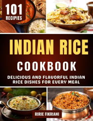 Title: Indian Rice Cookbook: Delicious and Flavorful Indian Rice Dishes for Every Meal, Author: Ririe Fikriani